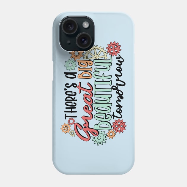 Great Big Beautiful Tomorrow Phone Case by The Daydreamer's Workshop