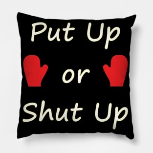 Put Up or Shut Up - Typography Design Pillow