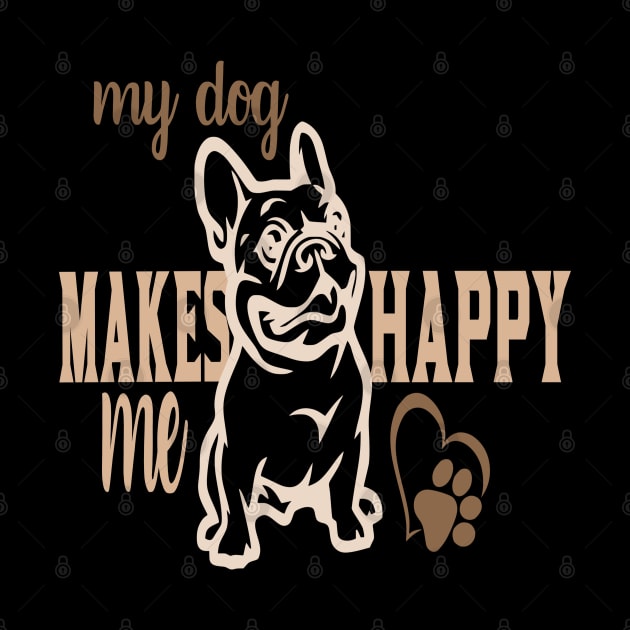 My dog makes my happy by Sniffist Gang