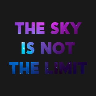 The Sky is Not the Limit T-Shirt