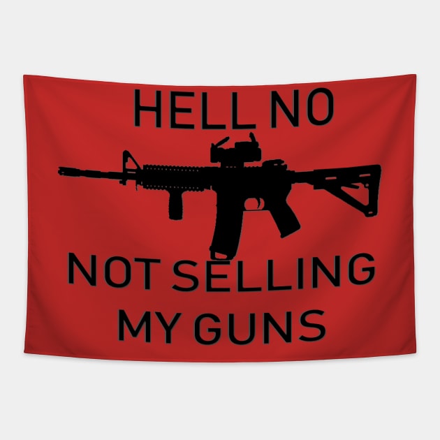 Hell No, Not Selling My Guns Tapestry by D_AUGUST_ART_53