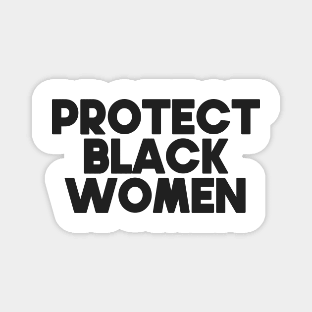 Protect Black Women Magnet by PaletteDesigns