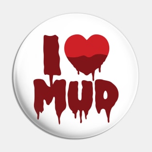 I Heart (Love) Mud Pin