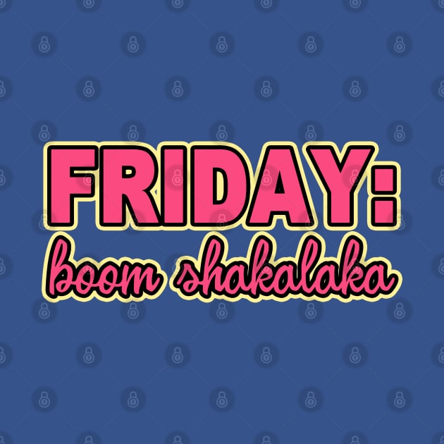 IT'S FRIDAY BOOM SHAKALAKA by BG305