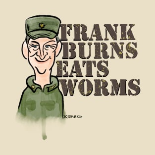 Frank Burns Eats Worms T-Shirt