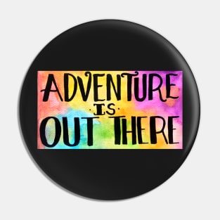 Adventure is OUT THERE Pin