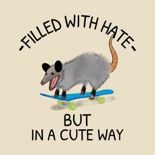 Filled With Hate, But In A Cute Way Opossum T-Shirt