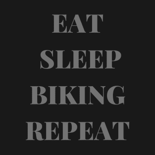 EAT SLEEP BIKING REPEAT T-Shirt