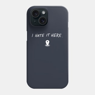 I Hate It Here Phone Case