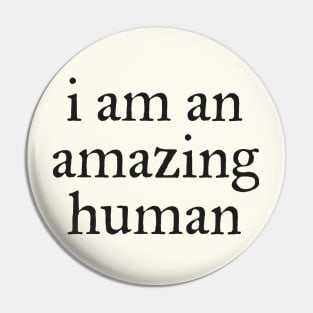 I am an amazing human Pin