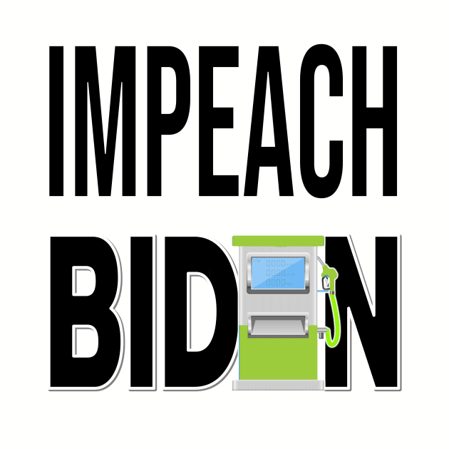 IMPEACH BIDEN I DID THIS GAS PUMP DESIGN BLACK LETTERS by KathyNoNoise