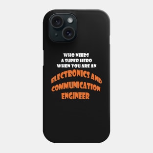 Who need a super hero when you are an Electronics and Communication Engineer T-shirts Phone Case