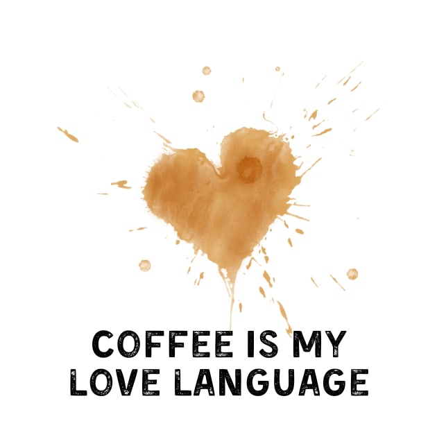 coffee is my love language by Artpassion