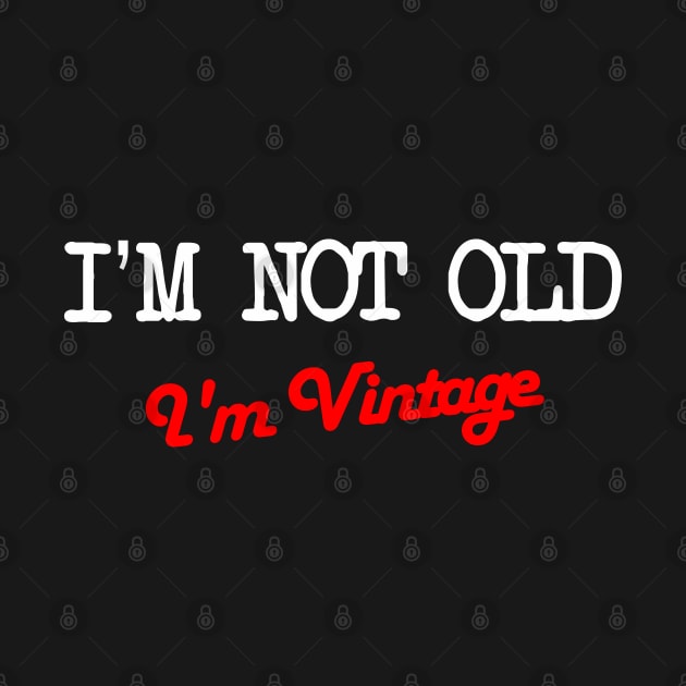 I'm not old I'm Vintage by Sham