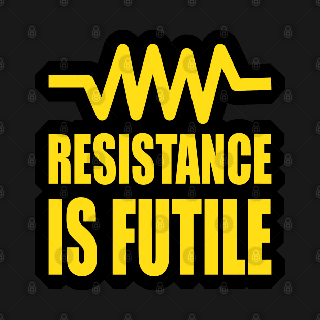 Resistance is futile  funny electrical Design for Engineers and engineering Students by ArtoBagsPlus