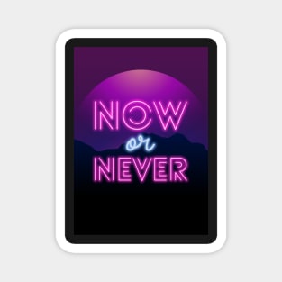 now or never Magnet