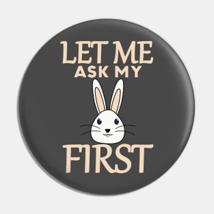 Let Me Ask My Rabbit First Pin