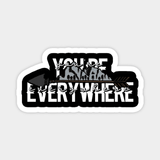 You’re Everywhere Magnet