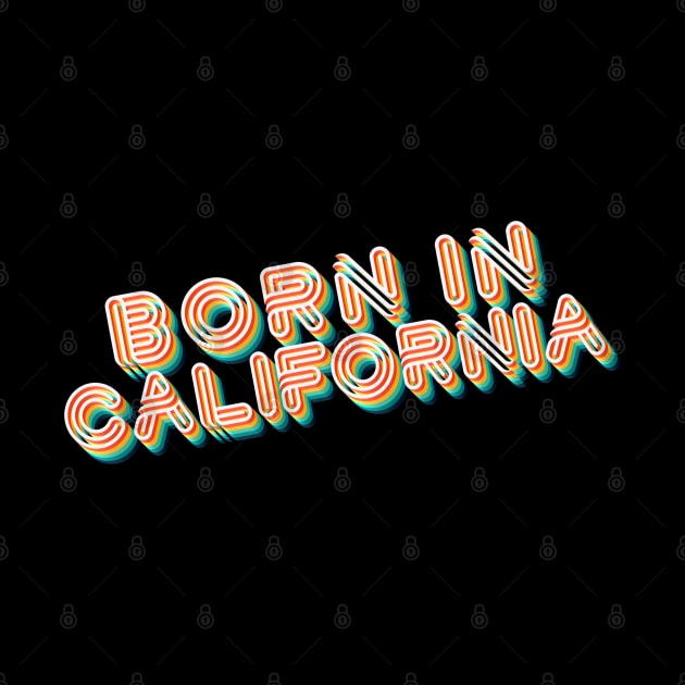 Born In California - 80's Retro Style Typographic Design by DankFutura