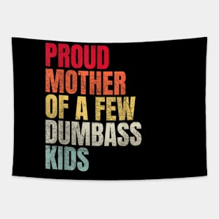 Proud Mother Of A Few Dumbass Kids Tapestry