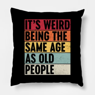 It's Weird Being The Same Age As Old People Sunset Pillow