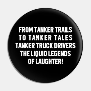 Tanker Truck Drivers The Liquid Legends of Laughter! Pin