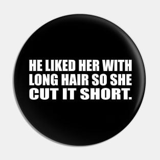 He liked her with long hair so she cut it short Pin