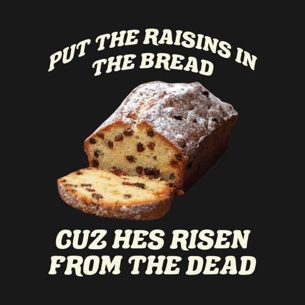 Raisins in Bread Cuz He's Risen from the Dead Easter Bread by PodDesignShop