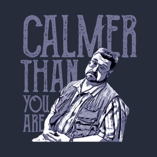 Calmer-than-you-are T-Shirt