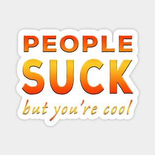 People Suck But You're Cool Orange Magnet
