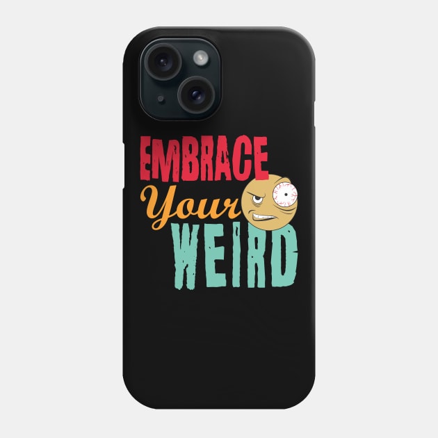 Embrace Your Weird Phone Case by PEHardy Design