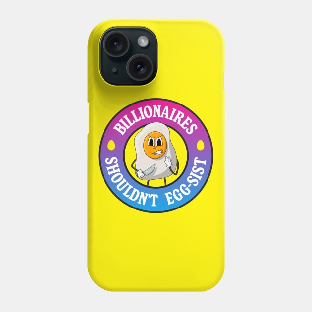 Billionaires Shouldn't Exist - Egg Pun Phone Case by Football from the Left