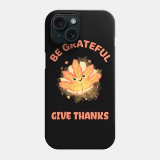 Be Grateful And Give Thanks Phone Case