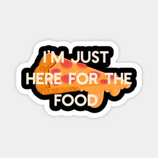 I’m Just Here for the Food Magnet