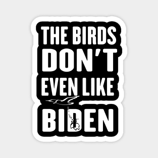 The Birds Don't Even Like Biden - Funny Anti Biden Bird Poop Magnet