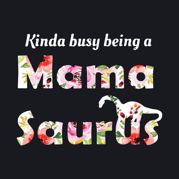 Mamasaurus Kinda Busy Being A Mama Mother by hathanh2