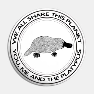 Platypus - We All Share This Planet - on light colors Pin