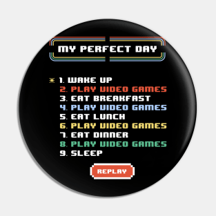 My Perfect Day Video Games Funny Cool Gamer Gift Pin