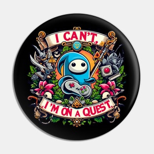 Gaming : I Can't, I'm On a Quest Pin