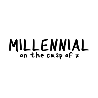 Millennial on the Cusp of X T-Shirt