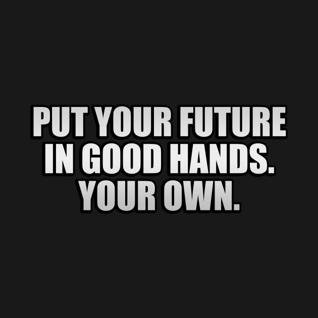 Put your future in good hands. Your own by It'sMyTime