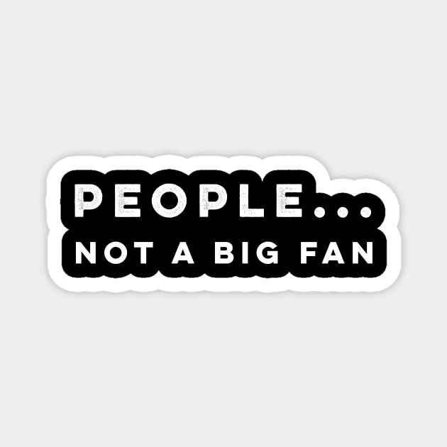 People not a big fan t-shirt Magnet by mangobanana