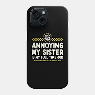 Annoying My Sister Is My Full Time Job Phone Case