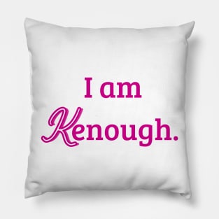 i am kenough Pillow