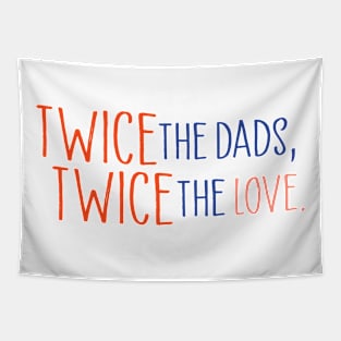 Twice the dads, twice the love Tapestry