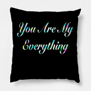 You Are My Everything Pillow