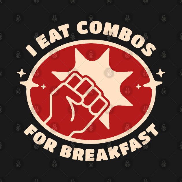 Fighting Game Player - I Eat Combos For Breakfast by Issho Ni