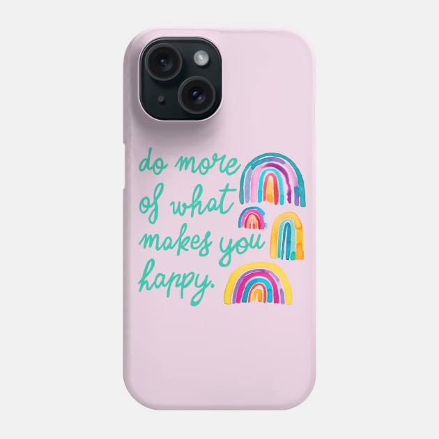 Rainbows - Do more of what makes you happy. Phone Case by ninoladesign