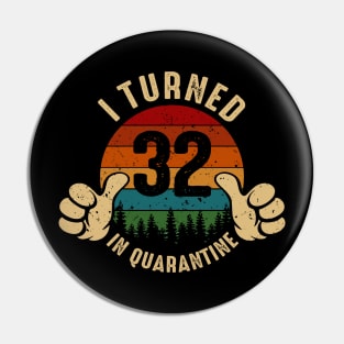 I Turned 32 In Quarantine Pin