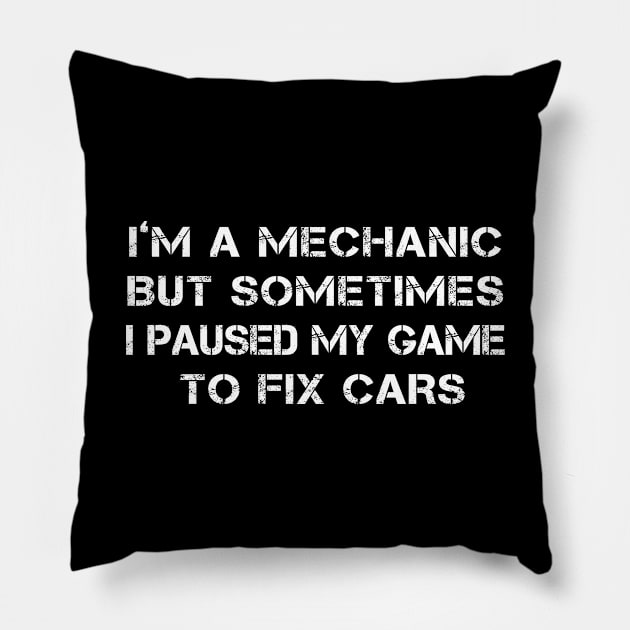 I'm A Mechanic Sometimes I Paused My Game To Fix Cars-01  T-Shirt Pillow by DexterFreeman